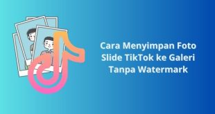 Cara Menyimpan Foto Slide TikTok ke Galeri Tanpa Watermark